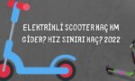 Elektrikli Scooter Kaç Km Gider? Hız Sınırı Kaç? 2022