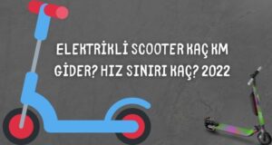 Elektrikli Scooter Kaç Km Gider? Hız Sınırı Kaç? 2022