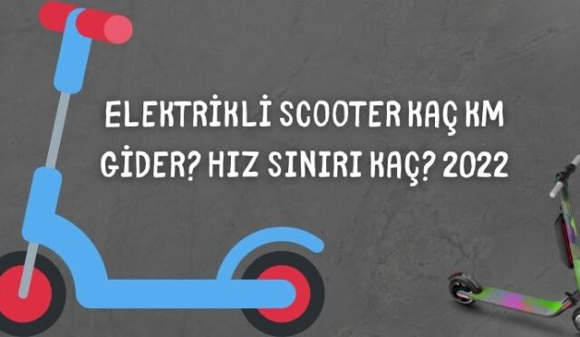Elektrikli Scooter Kaç Km Gider? Hız Sınırı Kaç? 2022