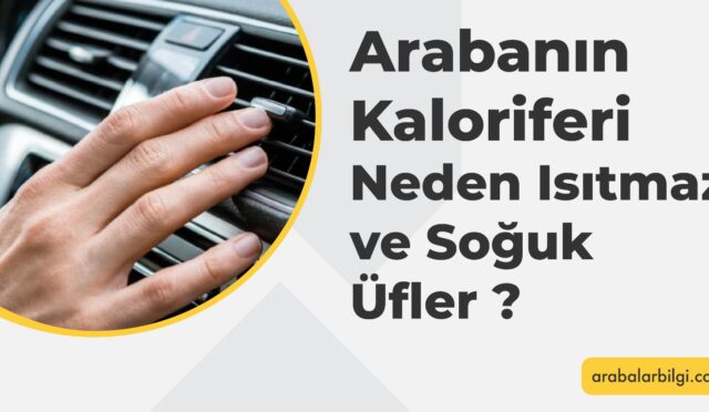 Arabanın Kaloriferi Neden Isıtmaz ve Soğuk Üfler